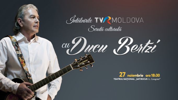 VIDEO. Ducu Bertzi este invitatul seratei culturale "Întâlnirile TVR MOLDOVA" din 27 noiembrie