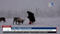 EXCLUSIVITATE Viaţa la minus 40 de grade. O echipă TVR i-a vizitat pe locuitorii tundrei polare din nordul Rusiei