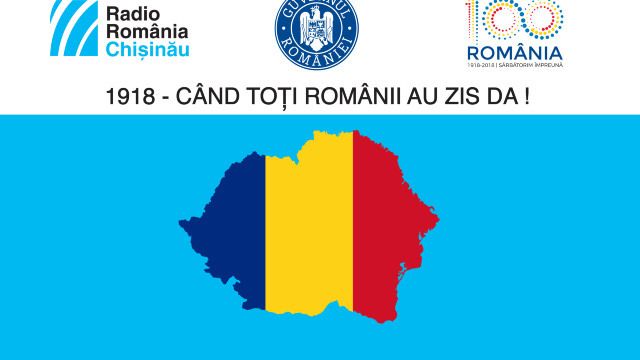 Radio Chişinău lansează proiectul „1918 – Când toţi românii au zis Da!”