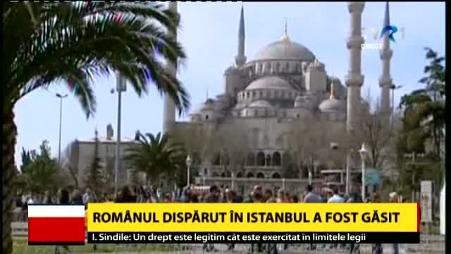 Românul dispărut în urmă cu o lună în Istanbul a fost găsit
